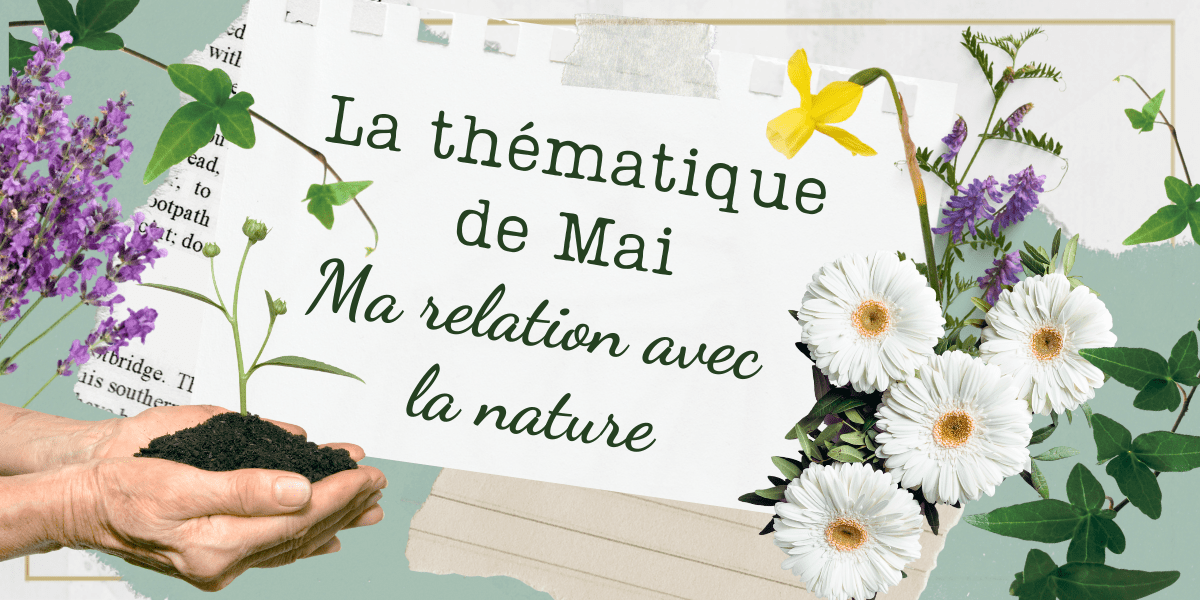 La thématique de Mai : Ma relation avec la nature